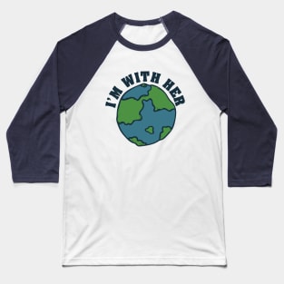 I'm with her mother earth day Baseball T-Shirt